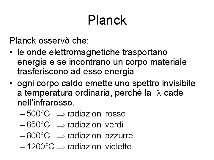 Planck osservò che: • le onde elettromagnetiche trasportano energia e se incontrano un corpo
