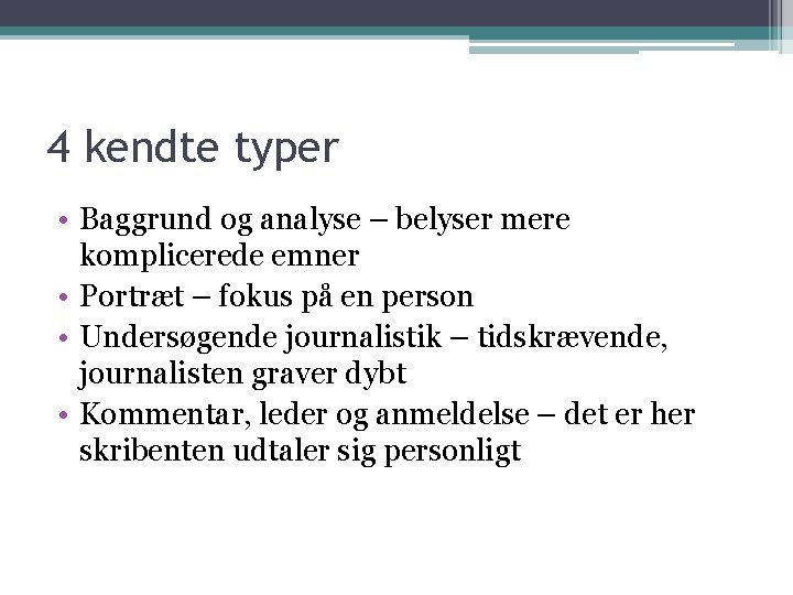 4 kendte typer • Baggrund og analyse – belyser mere komplicerede emner • Portræt