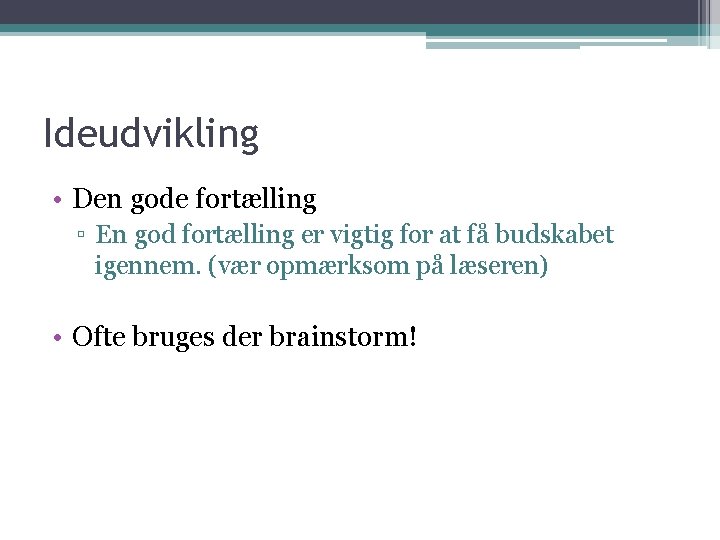 Ideudvikling • Den gode fortælling ▫ En god fortælling er vigtig for at få