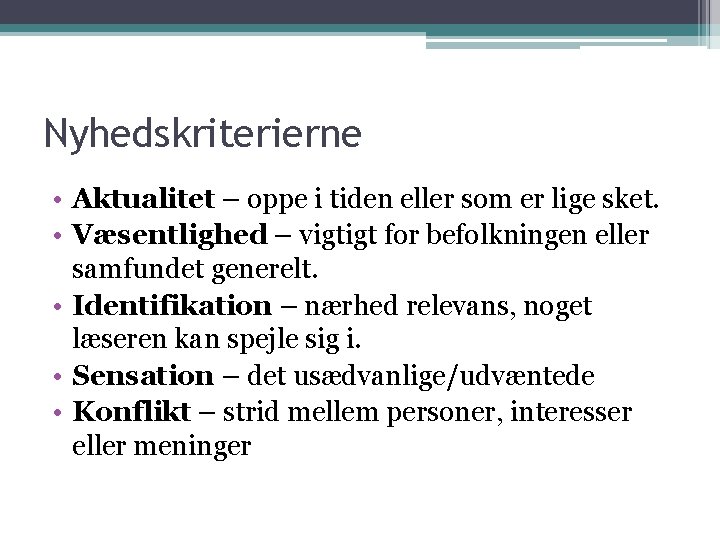 Nyhedskriterierne • Aktualitet – oppe i tiden eller som er lige sket. • Væsentlighed