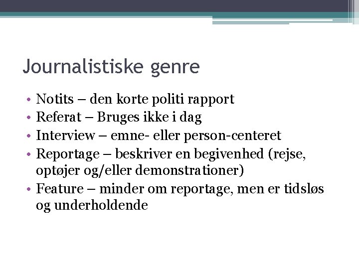 Journalistiske genre • • Notits – den korte politi rapport Referat – Bruges ikke