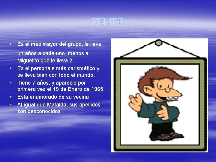FELIPE § Es el más mayor del grupo, le lleva § § un años FELIPE § Es el más mayor del grupo, le lleva § § un años