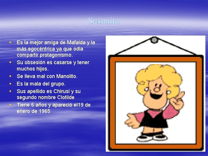 Susanita § Es la mejor amiga de Mafalda y la más egocéntrica ya que Susanita § Es la mejor amiga de Mafalda y la más egocéntrica ya que
