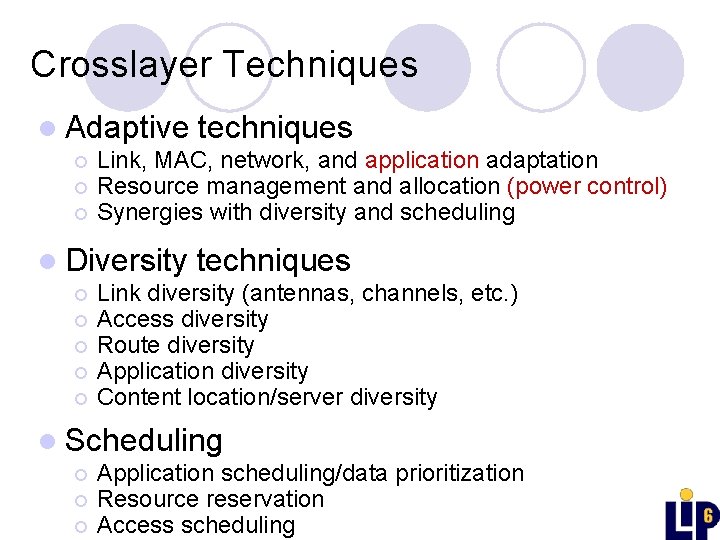 Crosslayer Techniques l Adaptive ¡ ¡ ¡ Link, MAC, network, and application adaptation Resource