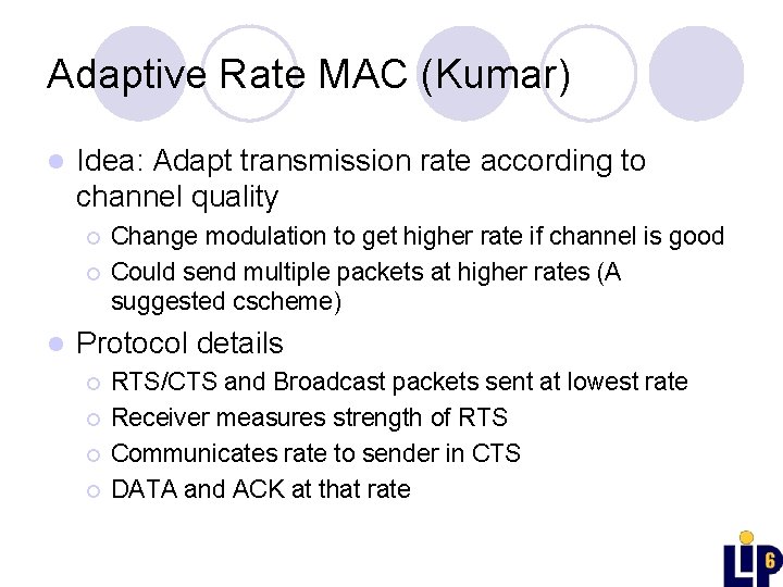 Adaptive Rate MAC (Kumar) l Idea: Adapt transmission rate according to channel quality ¡