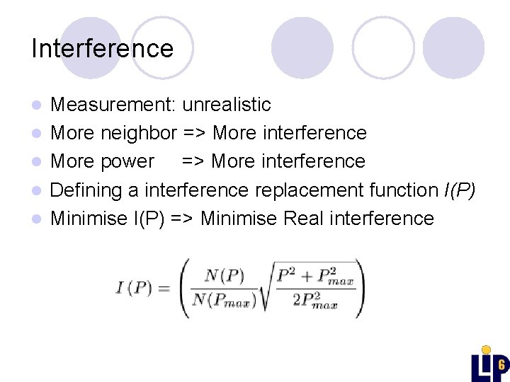 Interference l l l Measurement: unrealistic More neighbor => More interference More power =>