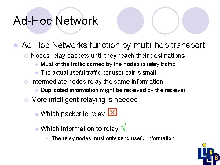 Ad-Hoc Network l Ad Hoc Networks function by multi-hop transport ¡ Nodes relay packets