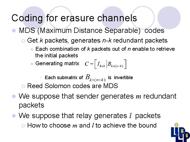 Coding for erasure channels l MDS (Maximum Distance Separable) codes ¡ Get k packets,