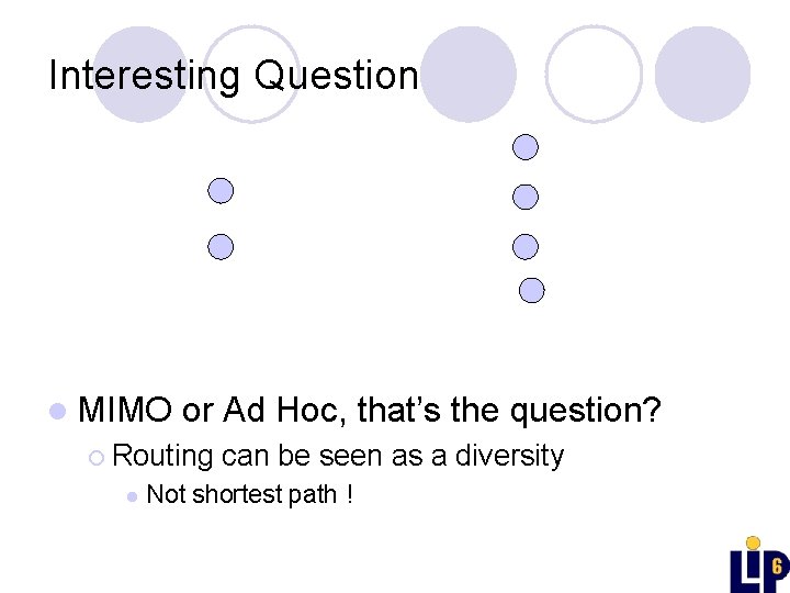 Interesting Question l MIMO or Ad Hoc, that’s the question? ¡ Routing l can