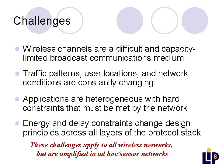 Challenges l Wireless channels are a difficult and capacitylimited broadcast communications medium l Traffic