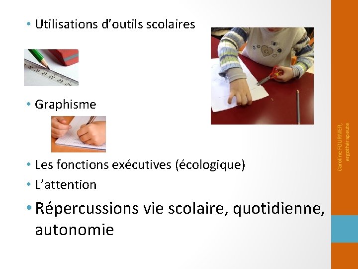  • Utilisations d’outils scolaires • Les fonctions exécutives (écologique) • L’attention • Répercussions