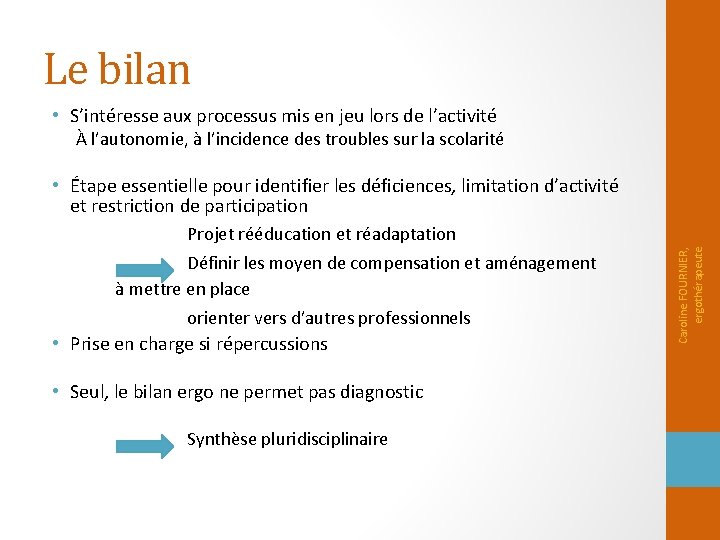 Le bilan • S’intéresse aux processus mis en jeu lors de l’activité À l’autonomie,