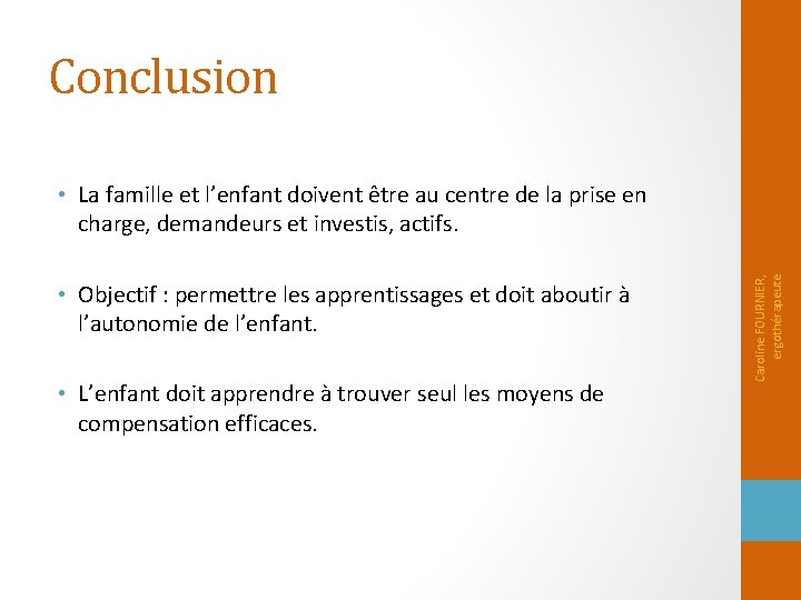 Conclusion • Objectif : permettre les apprentissages et doit aboutir à l’autonomie de l’enfant.