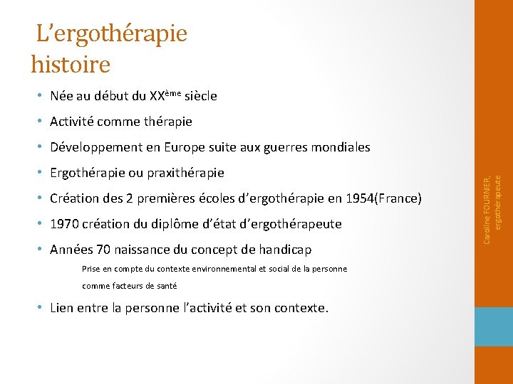 L’ergothérapie histoire • Née au début du XXème siècle • Activité comme thérapie •