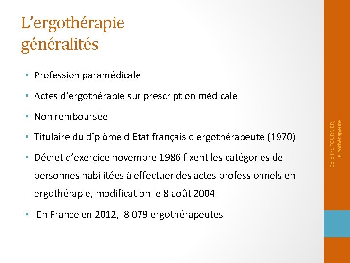 L’ergothérapie généralités • Profession paramédicale • Non remboursée • Titulaire du diplôme d'Etat français