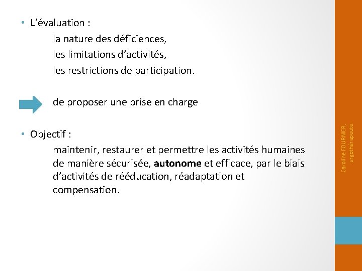  • L’évaluation : la nature des déficiences, les limitations d’activités, les restrictions de