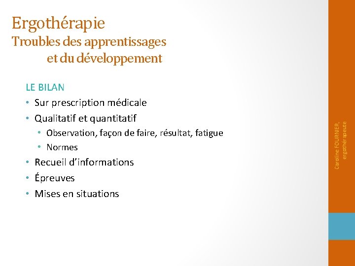 Ergothérapie LE BILAN • Sur prescription médicale • Qualitatif et quantitatif • Observation, façon