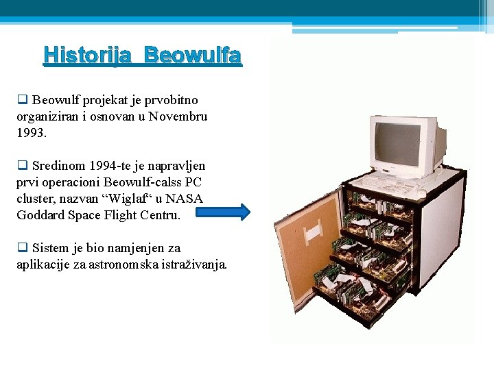 Historija Beowulfa q Beowulf projekat je prvobitno organiziran i osnovan u Novembru 1993. q