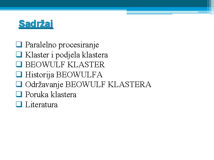 Sadržaj q Paralelno procesiranje q Klaster i podjela klastera q BEOWULF KLASTER q Historija