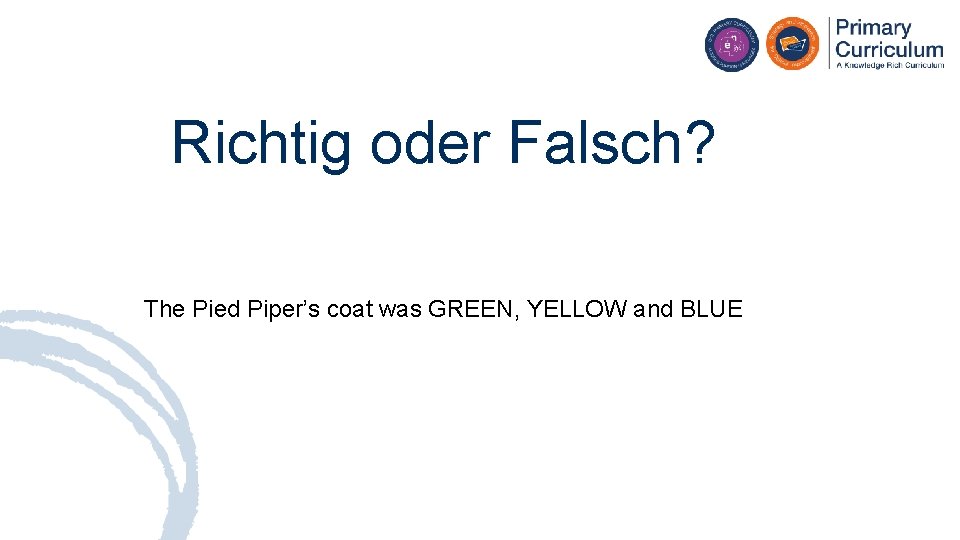Richtig oder Falsch? The Pied Piper’s coat was GREEN, YELLOW and BLUE 