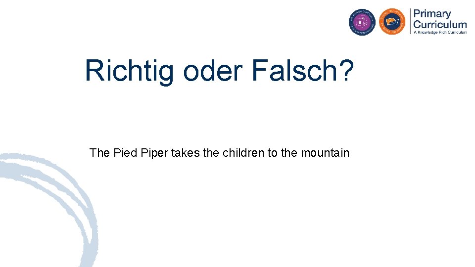 Richtig oder Falsch? The Pied Piper takes the children to the mountain 