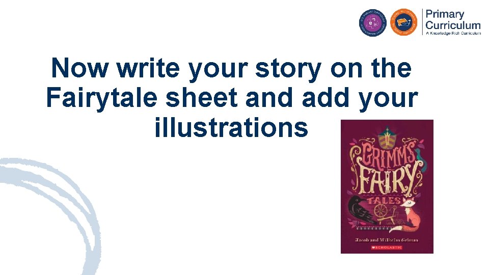 Now write your story on the Fairytale sheet and add your illustrations 