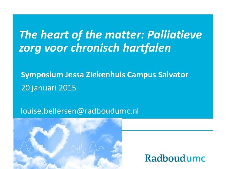 The heart of the matter: Palliatieve zorg voor chronisch hartfalen Symposium Jessa Ziekenhuis Campus