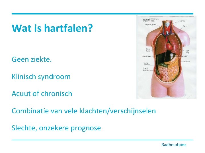 Wat is hartfalen? Geen ziekte. Klinisch syndroom Acuut of chronisch Combinatie van vele klachten/verschijnselen