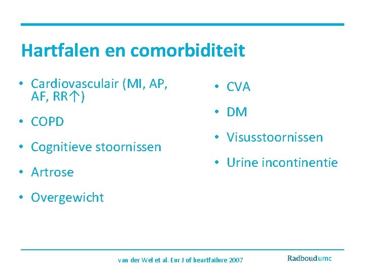 Hartfalen en comorbiditeit • Cardiovasculair (MI, AP, AF, RR↑) • COPD • Cognitieve stoornissen