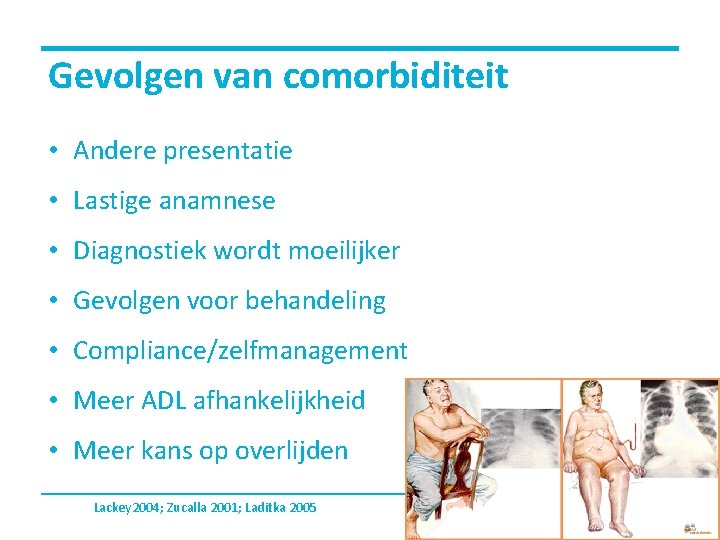 Gevolgen van comorbiditeit • Andere presentatie • Lastige anamnese • Diagnostiek wordt moeilijker •