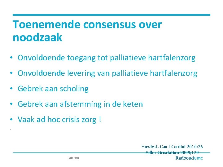 Toenemende consensus over noodzaak • Onvoldoende toegang tot palliatieve hartfalenzorg • Onvoldoende levering van