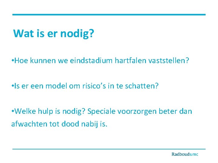 Wat is er nodig? • Hoe kunnen we eindstadium hartfalen vaststellen? • Is er