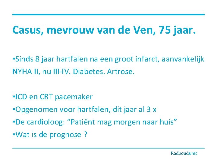 Casus, mevrouw van de Ven, 75 jaar. • Sinds 8 jaar hartfalen na een