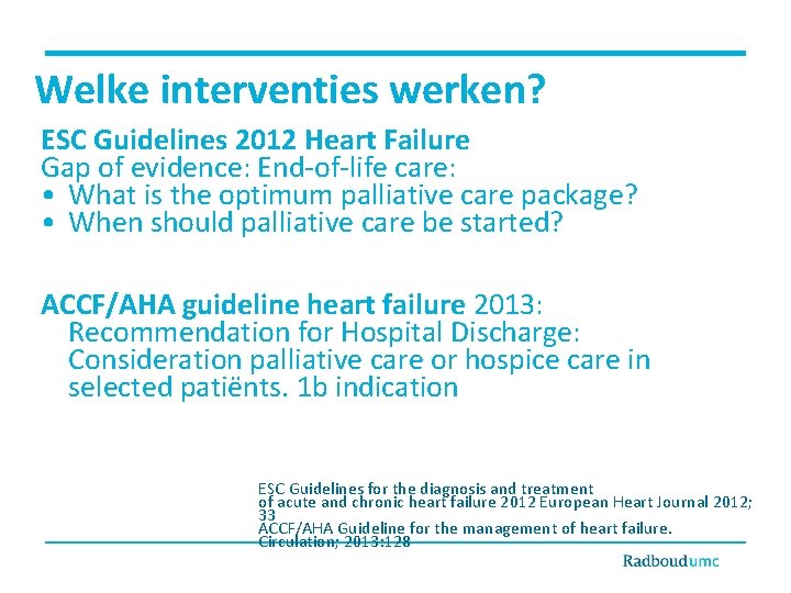 Welke interventies werken? ESC Guidelines 2012 Heart Failure Gap of evidence: End-of-life care: •