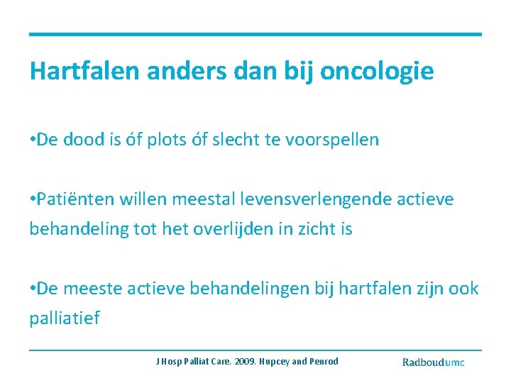 Hartfalen anders dan bij oncologie • De dood is óf plots óf slecht te