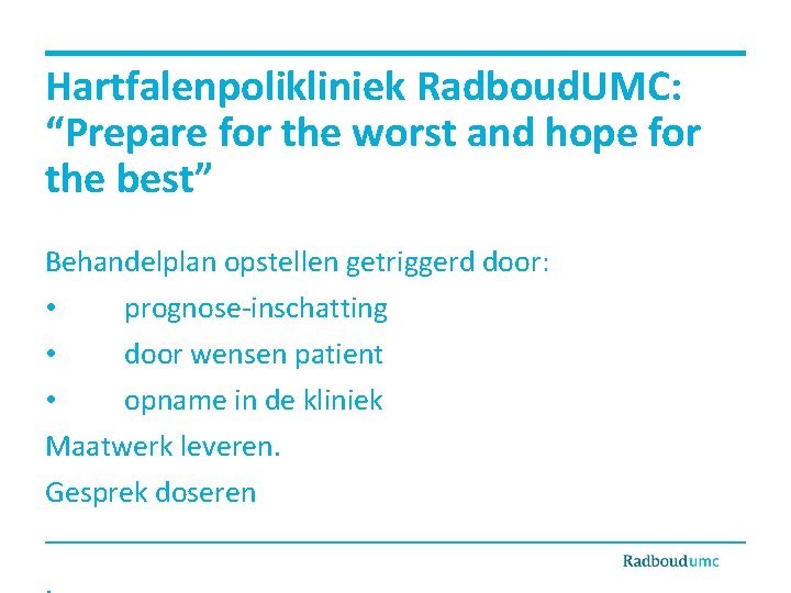 Hartfalenpolikliniek Radboud. UMC: “Prepare for the worst and hope for the best” Behandelplan opstellen