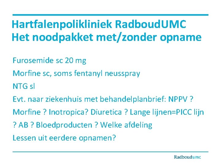 Hartfalenpolikliniek Radboud. UMC Het noodpakket met/zonder opname Furosemide sc 20 mg Morfine sc, soms