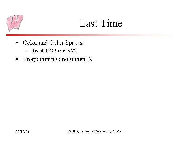 Last Time • Color and Color Spaces – Recall RGB and XYZ • Programming