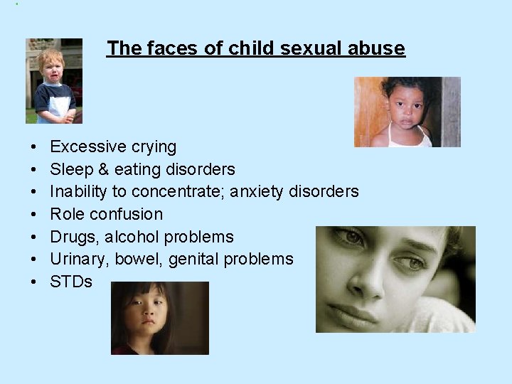 The faces of child sexual abuse • • Excessive crying Sleep & eating disorders