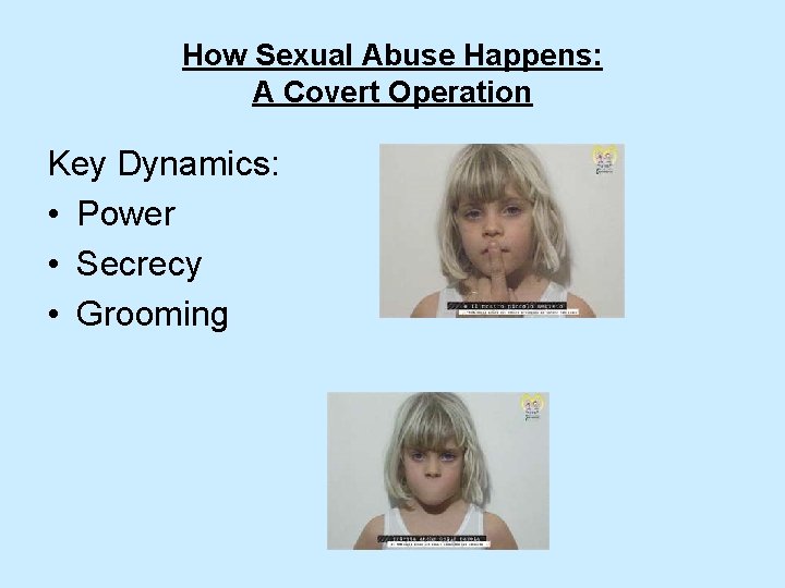 How Sexual Abuse Happens: A Covert Operation Key Dynamics: • Power • Secrecy •