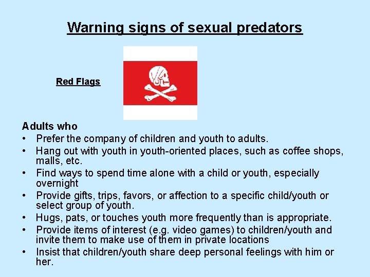 Warning signs of sexual predators Red Flags Adults who • Prefer the company of