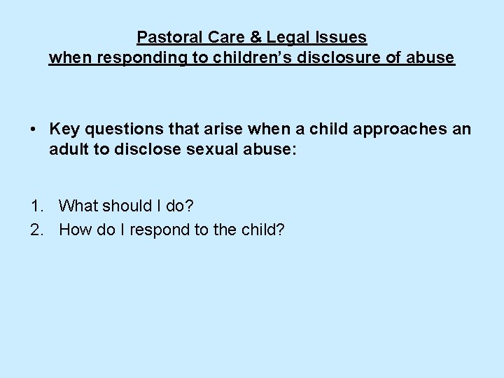 Pastoral Care & Legal Issues when responding to children’s disclosure of abuse • Key