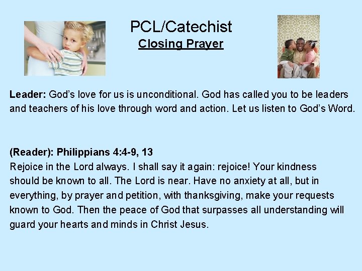 PCL/Catechist Closing Prayer Leader: God’s love for us is unconditional. God has called you