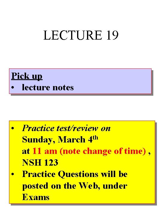 LECTURE 19 Pick up • lecture notes • Practice test/review on Sunday, March 4