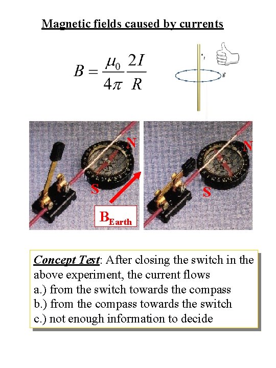 Magnetic fields caused by currents N S BEarth Concept Test: After closing the switch
