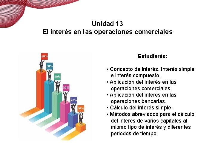 El interés en las operaciones comerciales Unidad 13 El interés en las operaciones comerciales El interés en las operaciones comerciales Unidad 13 El interés en las operaciones comerciales
