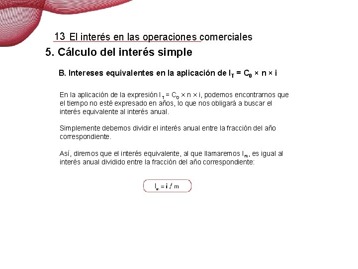 13 El interés en las operaciones comerciales 5. Cálculo del interés simple B. Intereses 13 El interés en las operaciones comerciales 5. Cálculo del interés simple B. Intereses