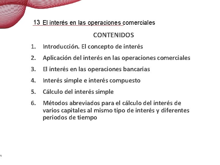 1 13 El interés en las operaciones comerciales CONTENIDOS 1. Introducción. El concepto de 1 13 El interés en las operaciones comerciales CONTENIDOS 1. Introducción. El concepto de
