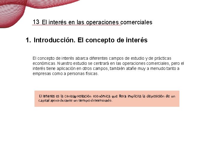 13 El interés en las operaciones comerciales 1. Introducción. El concepto de interés abarca 13 El interés en las operaciones comerciales 1. Introducción. El concepto de interés abarca