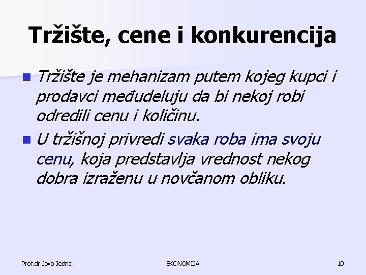 Tržište, cene i konkurencija n Tržište je mehanizam putem kojeg kupci i prodavci međudeluju Tržište, cene i konkurencija n Tržište je mehanizam putem kojeg kupci i prodavci međudeluju